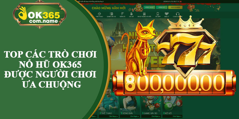 Top Các Trò Chơi Nổ Hũ OK365 Được Người Chơi Ưa Chuộng
